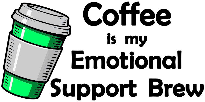 Coffee is my Emotional Support Brew